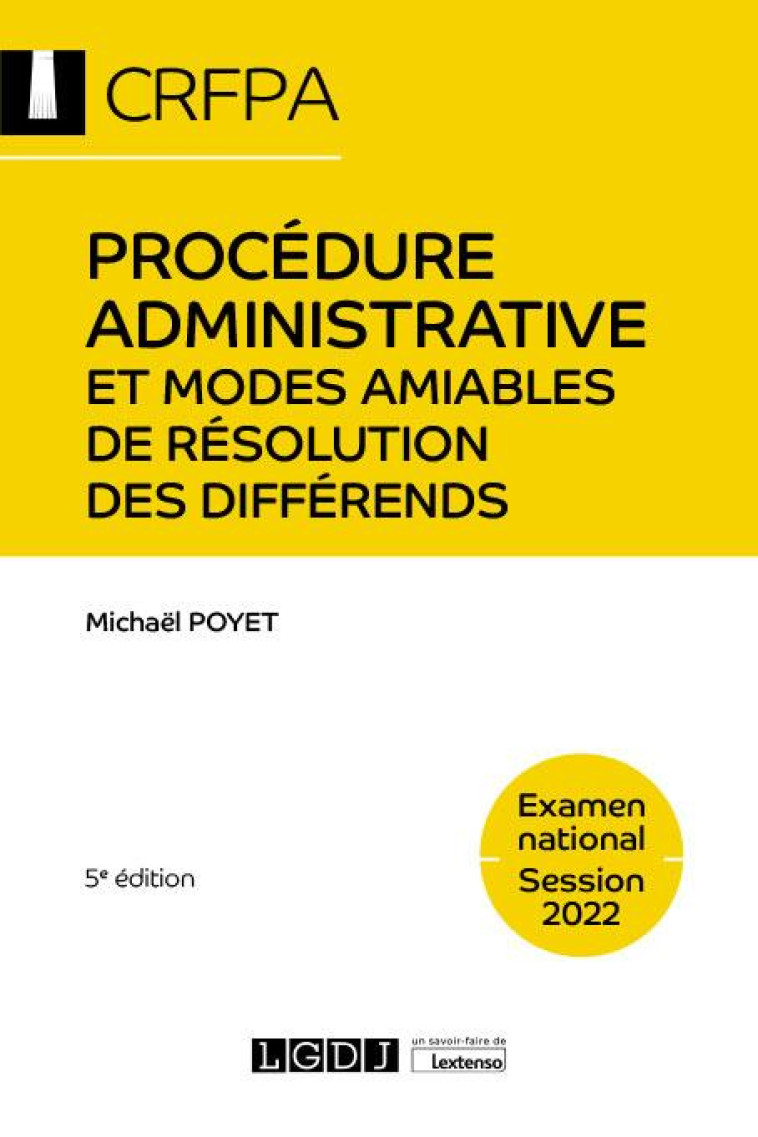 PROCEDURE ADMINISTRATIVE ET MODES AMIABLES DE RESOLUTION DES DIFFERENDS - CRFPA - EXAMEN NATIONAL SE - POYET MICHAEL - LGDJ