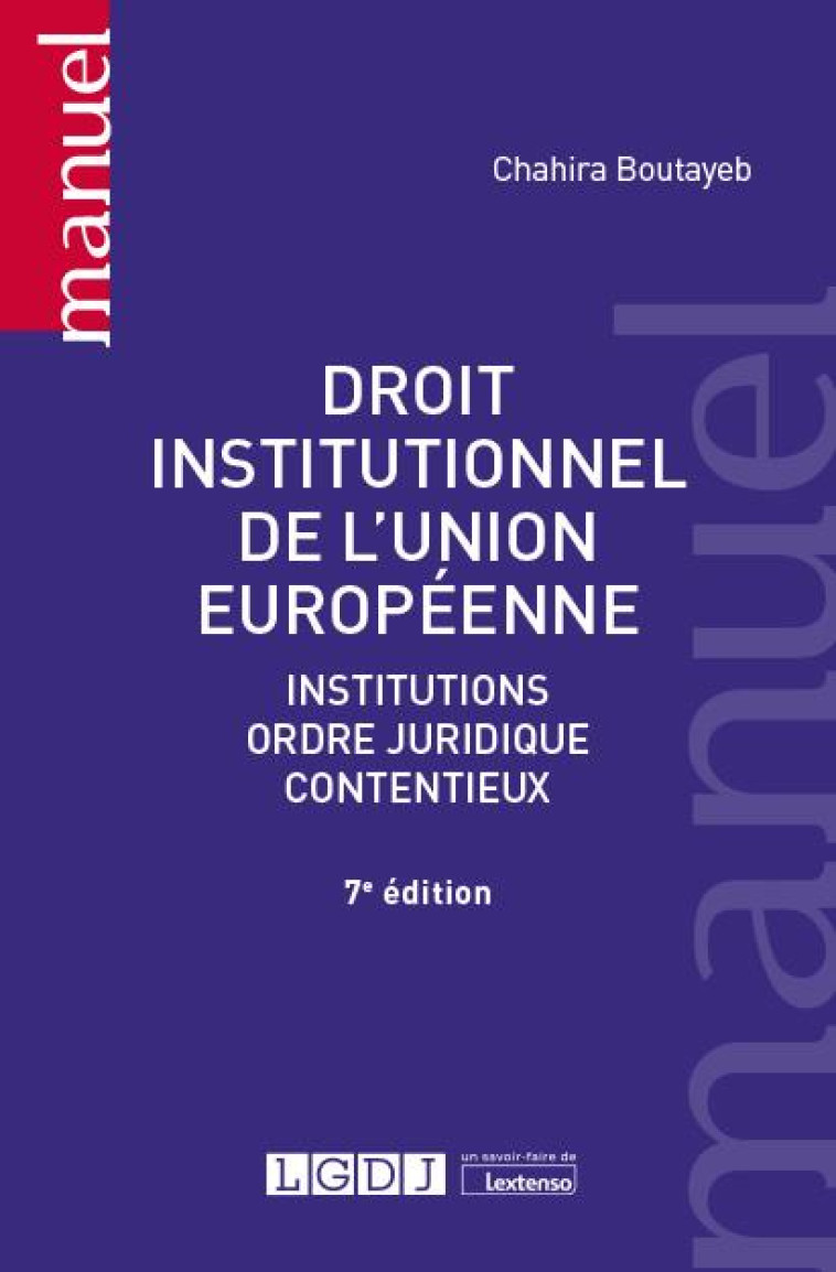 DROIT INSTITUTIONNEL DE L'UNION EUROPEENNE - INSTITUTIONS, ORDRE JURIDIQUE, CONTENTIEUX - BOUTAYEB CHAHIRA - LGDJ