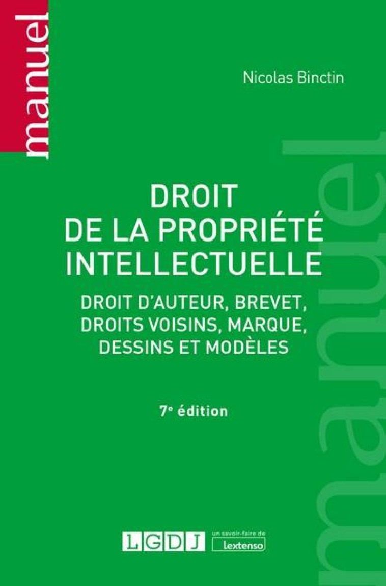 DROIT DE LA PROPRIETE INTELLECTUELLE - DROIT D'AUTEUR, BREVET, DROITS VOISINS, MARQUE, DESSINS ET MO - BINCTIN NICOLAS - LGDJ