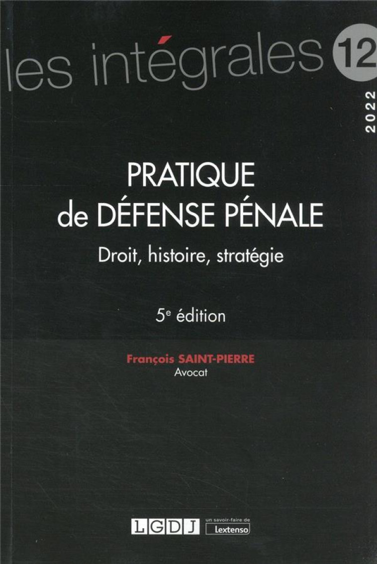 PRATIQUE DE DEFENSE PENALE - VOLUME 12 - DROIT, HISTOIRE, STRATEGIE - SAINT-PIERRE F. - LGDJ