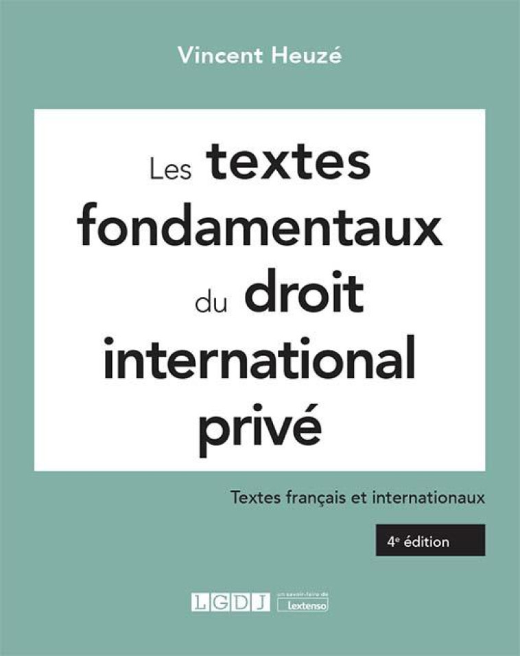 LES TEXTES FONDAMENTAUX DU DROIT INTERNATIONAL PRIVE - TEXTES FRANCAIS ET INTERNATIONAUX - HEUZE VINCENT - LGDJ