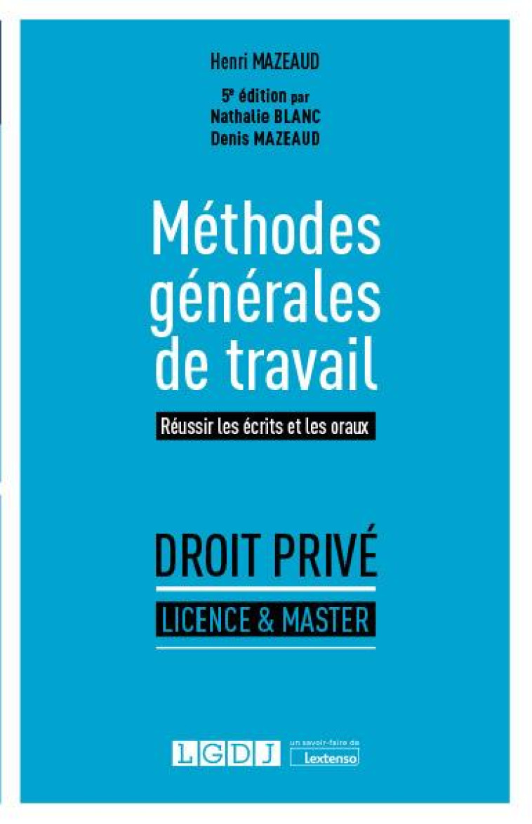 METHODES GENERALES DE TRAVAIL - REUSSIR LES ECRITS ET LES ORAUX - MAZEAUD/BLANC - LGDJ