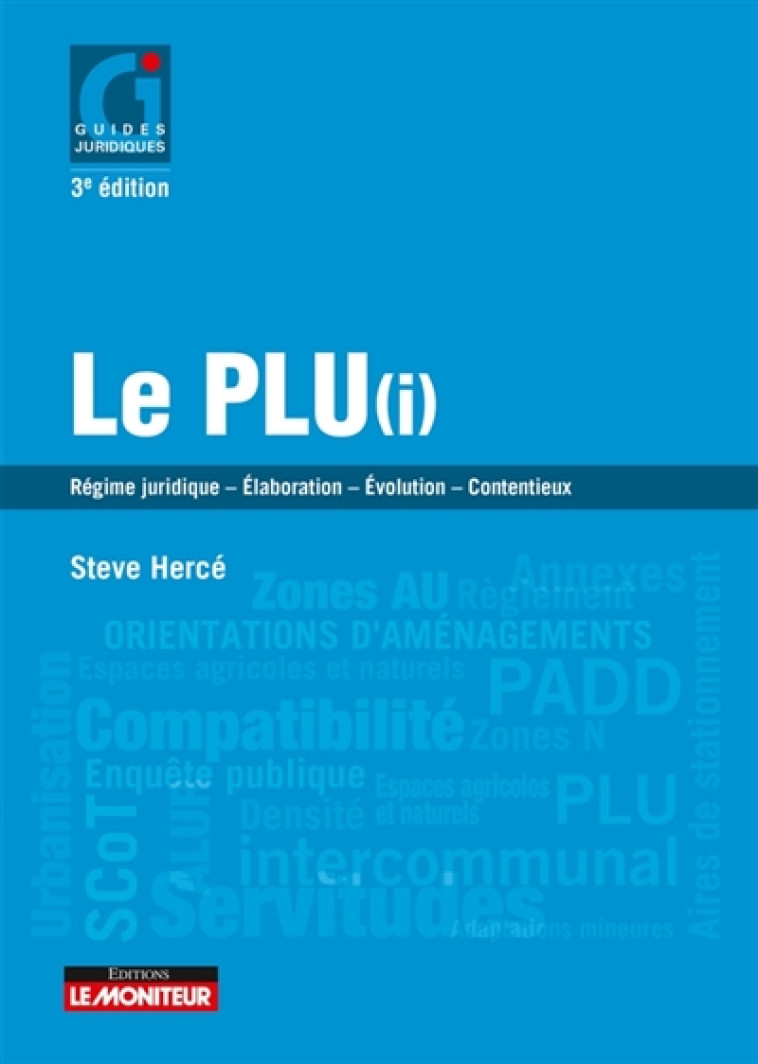 LE MONITEUR - 3E EDITION 2017 - LE PLU(I) - REGIME JURIDIQUE - ELABORATION -  EVOLUTION - CONTENTIEU - HERCE STEVE - Moniteur