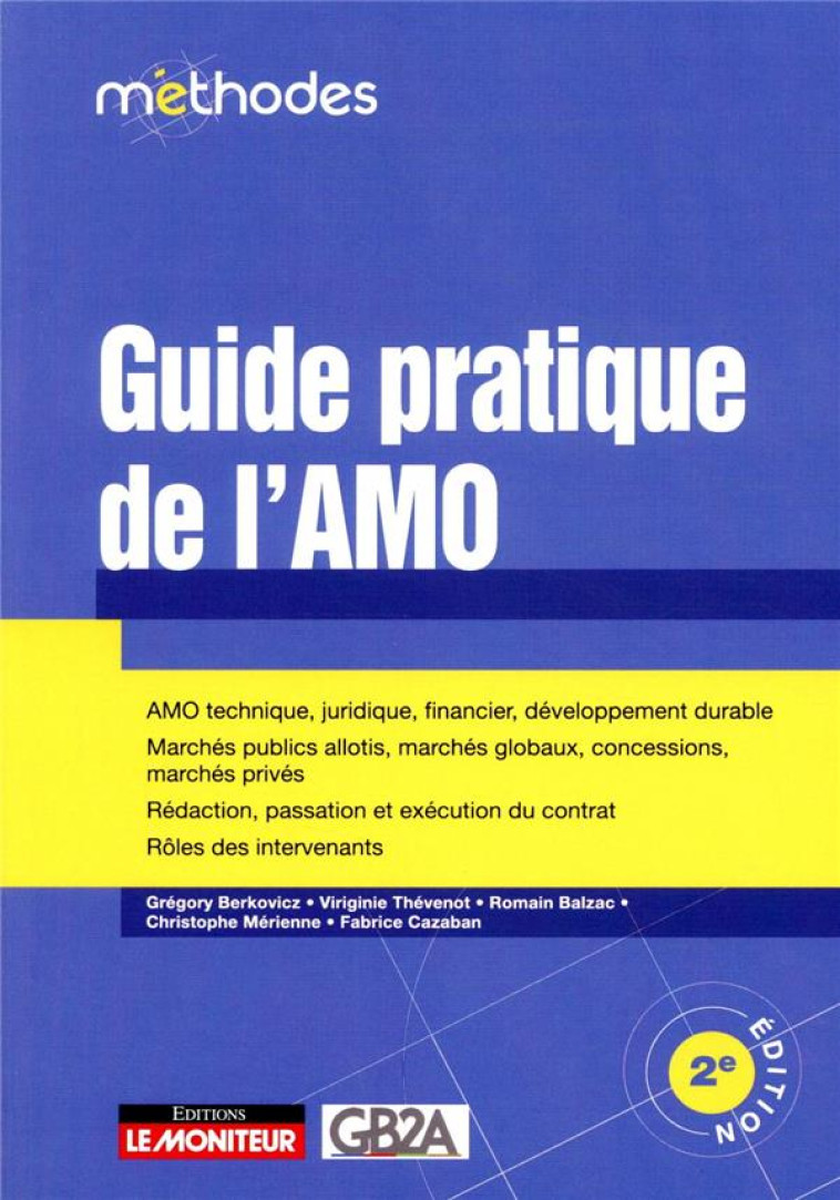 LE MONITEUR - 2E EDITION - GUIDE PRATIQUE DE L'AMO - AMO TECHNIQUE, JURIDIQUE, FINANCIER - MARCHES P - XXX - ARGUS