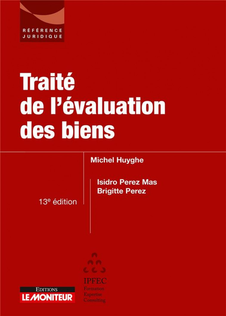 LE MONITEUR - 13E EDITION 2020 - TRAITE DE L'EVALUATION DES BIENS - HUYGHE/PEREZ MAS - ARGUS