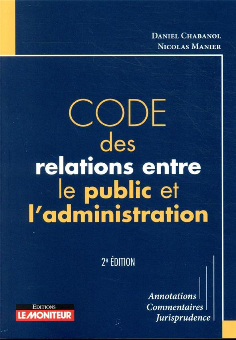 LE MONITEUR - 2E EDITION 2020 - CODE DES RELATIONS ENTRE LE PUBLIC ET L'ADMINISTRATION - CHABANOL/MANIER - ARGUS