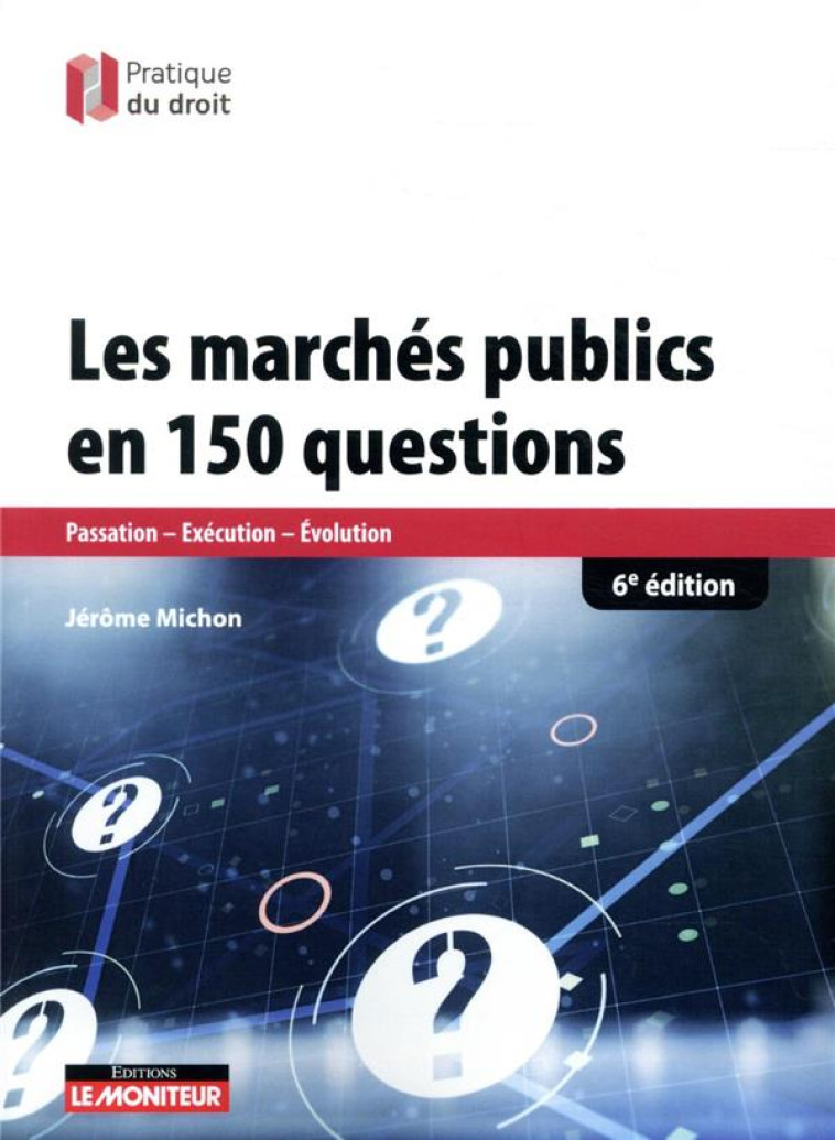 LES MARCHES PUBLICS EN 150 QUESTIONS - PASSATION-EXECUTION-EVALUATION - MICHON JEROME - ARGUS