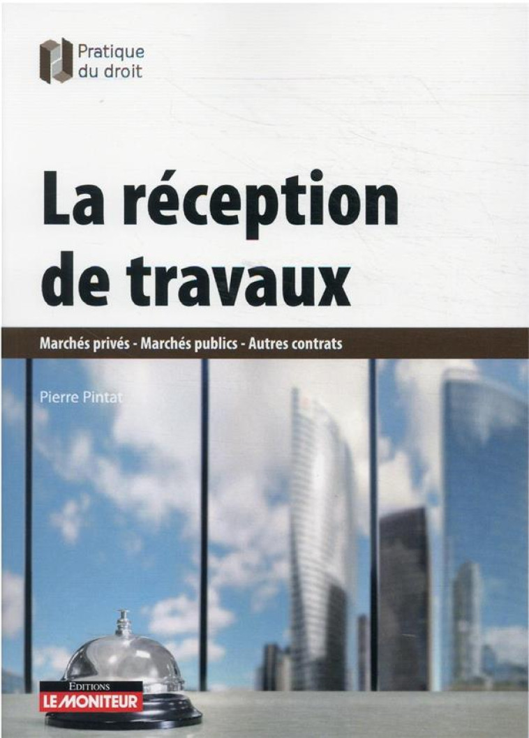 LA RECEPTION DE TRAVAUX - MARCHES PRIVES - MARCHES PUBLICS - AUTRES CONTRATS - PINTAT PIERRE - ARGUS