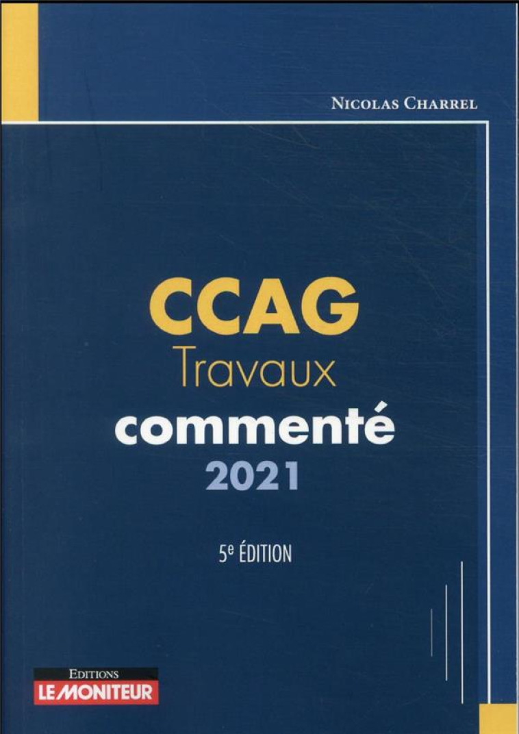 LE MONITEUR - T05 - CCAG - TRAVAUX COMMENTE 2021 - CHARREL NICOLAS - ARGUS