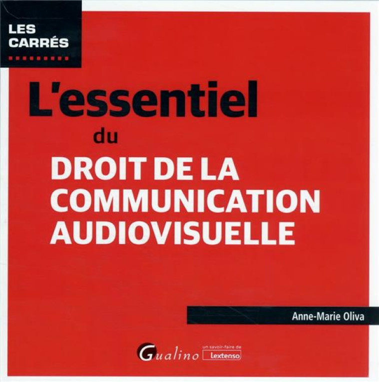 L'ESSENTIEL DU DROIT DE LA COMMUNICATION AUDIOVISUELLE - OLIVA ANNE-MARIE - GUALINO