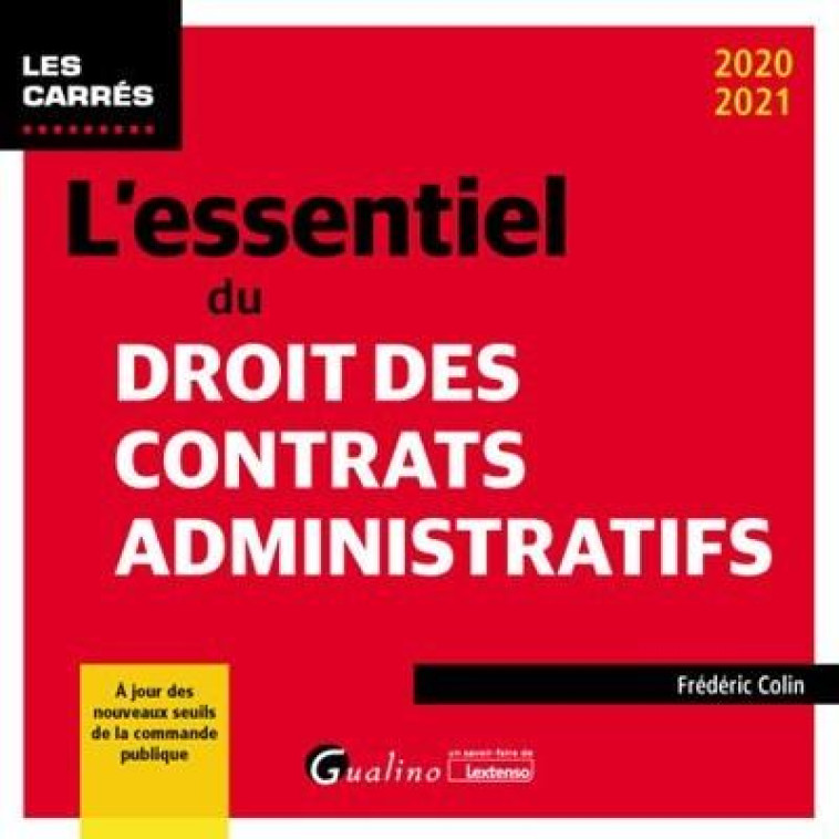 L'ESSENTIEL DU DROIT DES CONTRATS ADMINISTRATIFS - A JOUR DES NOUVEAUX SEUILS DE LA COMMANDE PUBLIQU - COLIN FREDERIC - GUALINO