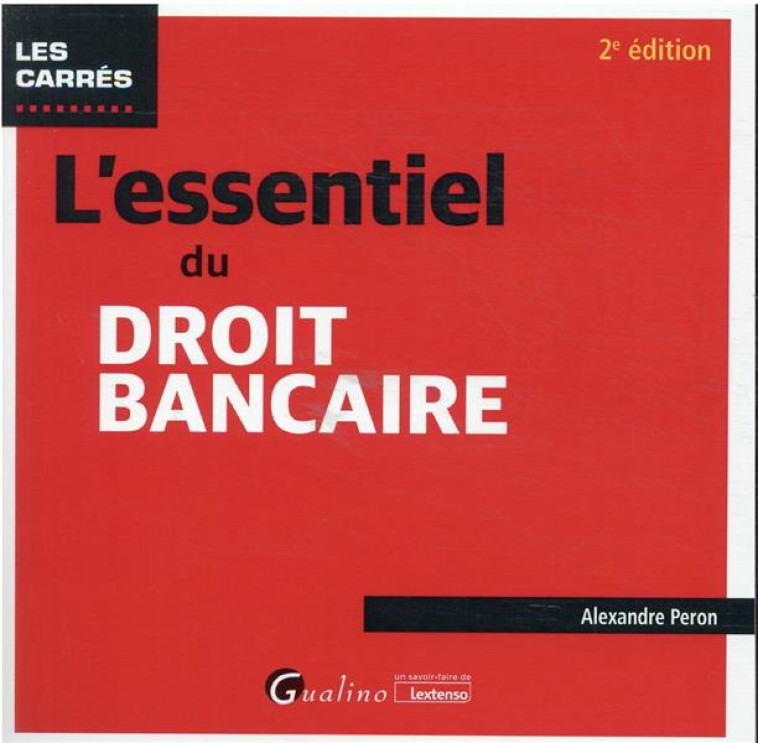 L'ESSENTIEL DU DROIT BANCAIRE - ACTIVITES ET OPERATIONS BANCAIRES EXERCEES PAR LES ETABLISSEMENTS DE - PERON ALEXANDRE - GUALINO