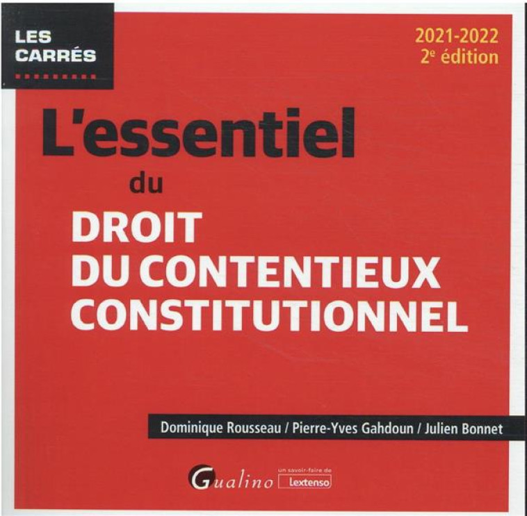 L'ESSENTIEL DU DROIT DU CONTENTIEUX CONSTITUTIONNEL - LES METHODES DE CONTROLE ET LES NORMES CONTROL - ROUSSEAU/GAHDOUN - GUALINO