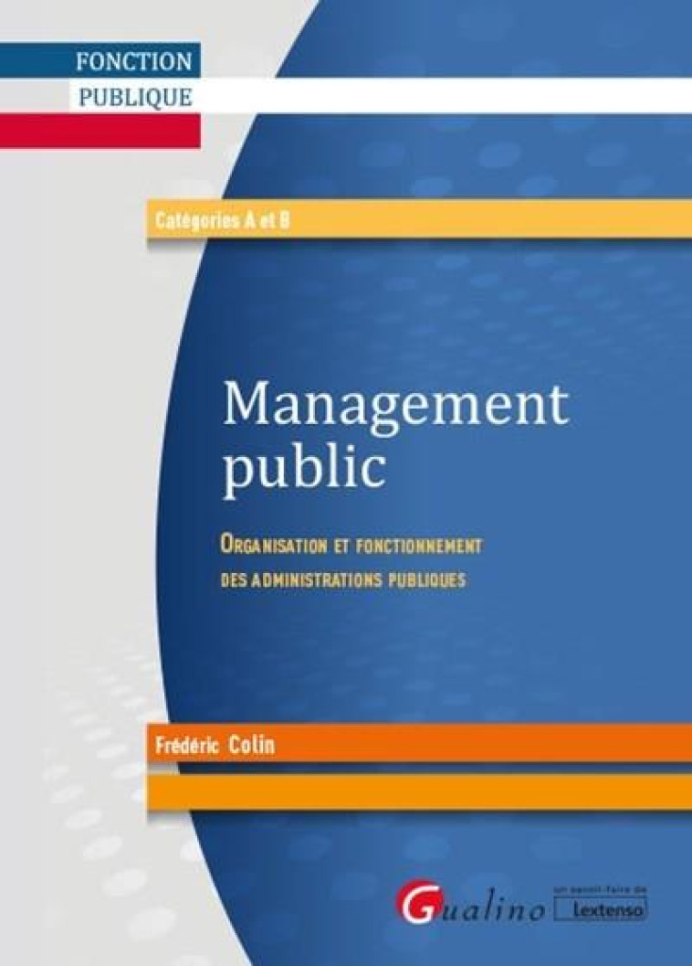 MANAGEMENT PUBLIC - ORGANISATION ET FONCTIONNEMENT DES ADMINISTRATIONS PUBLIQUES - COLIN FREDERIC - GUALINO