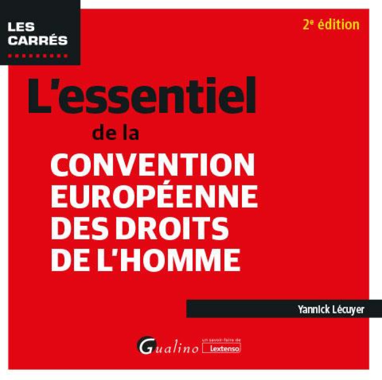 L'ESSENTIEL DE LA CONVENTION EUROPEENNE DES DROITS DE L'HOMME - TOUT LE SYSTEME DE PROTECTION INSTAU - LECUYER YANNICK - GUALINO