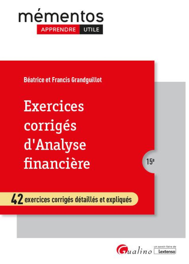 EXERCICES CORRIGES D'ANALYSE FINANCIERE - 42 EXERCICES CORRIGES DETAILLES ET EXPLIQUES - GRANDGUILLOT - GUALINO