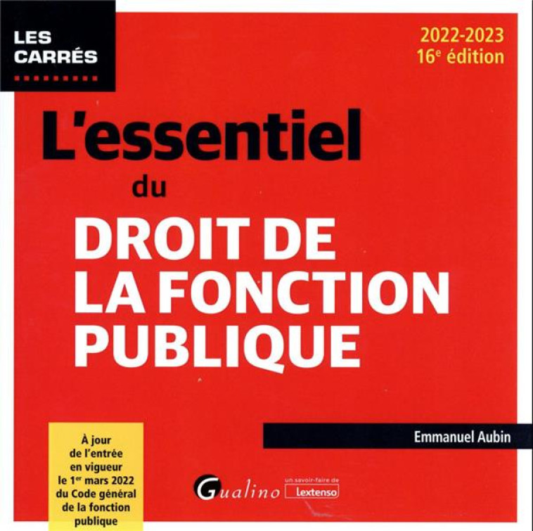 L'ESSENTIEL DU DROIT DE LA FONCTION PUBLIQUE - A JOUR DE L'ENTREE EN VIGUEUR LE 1ER MARS 2022 DU COD - AUBIN EMMANUEL - GUALINO