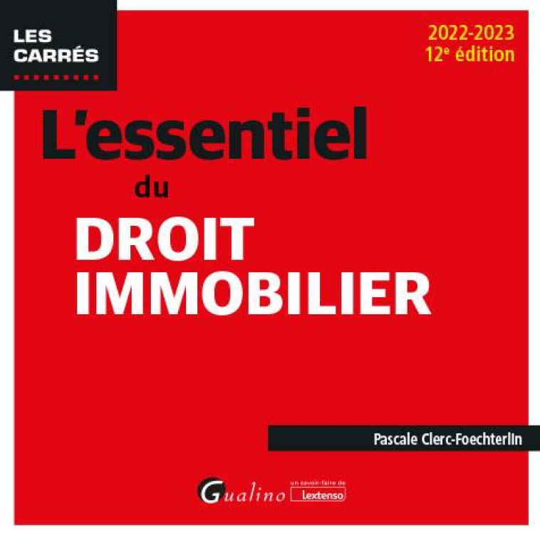 L'ESSENTIEL DU DROIT IMMOBILIER - A JOUR DES DERNIERES EVOLUTIONS LEGISLATIVES, NOTAMMENT DE LA LOI - CLERC-FOECHTERLIN P. - GUALINO