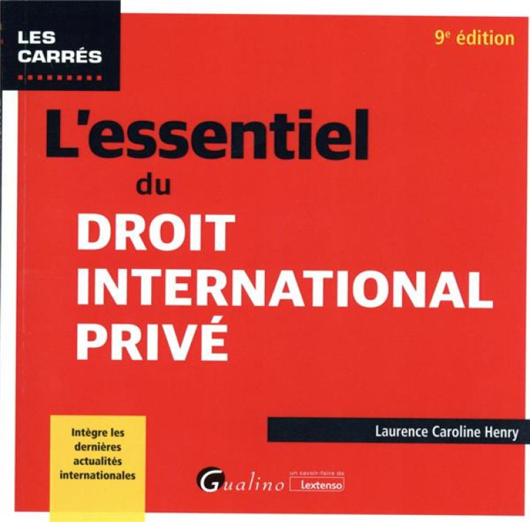 L'ESSENTIEL DU DROIT INTERNATIONAL PRIVE - INTEGRE LES DERNIERES ACTUALITES INTERNATIONALES - HENRY L-C. - GUALINO