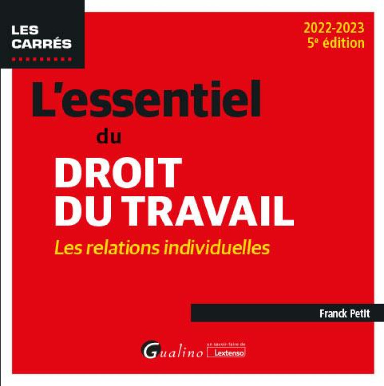 L'ESSENTIEL DU DROIT DU TRAVAIL : LES RELATIONS INDIVIDUELLES - UNE PRESENTATION COMPLETE ET A JOUR - PETIT FRANCK - GUALINO