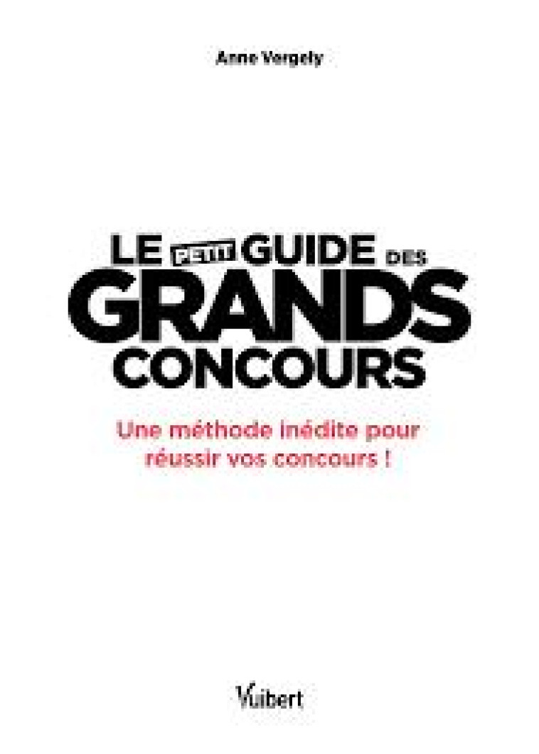 LE PETIT GUIDE DES GRANDS CONCOURS - FONCTION PUBLIQUE - CATEGORIES A ET A+ - VERGELY ANNE - VUIBERT