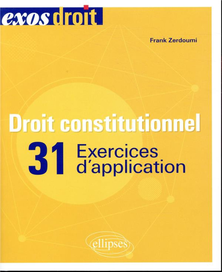 DROIT CONSTITUTIONNEL - 31 EXERCICES D'APPLICATION - ZERDOUMI FRANK - ELLIPSES MARKET