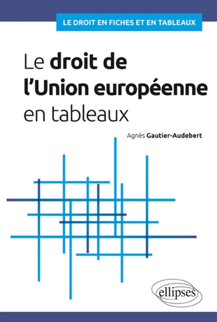 LE DROIT DE L'UNION EUROPEENNE EN TABLEAUX - GAUTIER-AUDEBERT A. - ELLIPSES MARKET