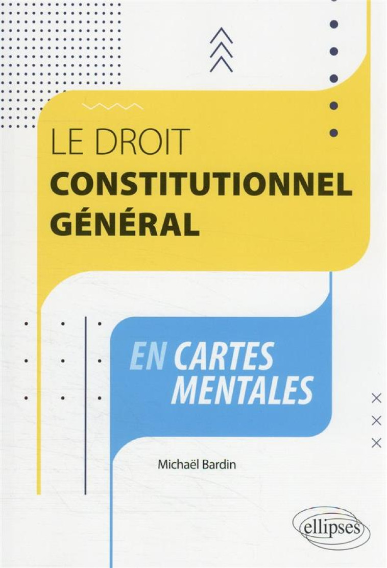 LE DROIT CONSTITUTIONNEL GENERAL EN CARTES MENTALES - BARDIN MICHAEL - ELLIPSES MARKET