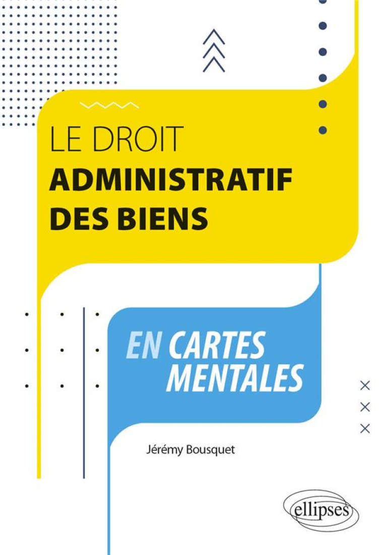 LE DROIT ADMINISTRATIF DES BIENS EN CARTES MENTALES - BOUSQUET JEREMY - ELLIPSES MARKET