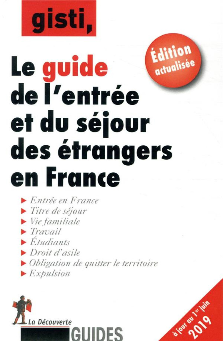 GUIDE DE L'ENTREE ET DU SEJOUR DES ETRANGERS EN FRANCE - GISTI (GROUPE D'INFO - LA DECOUVERTE