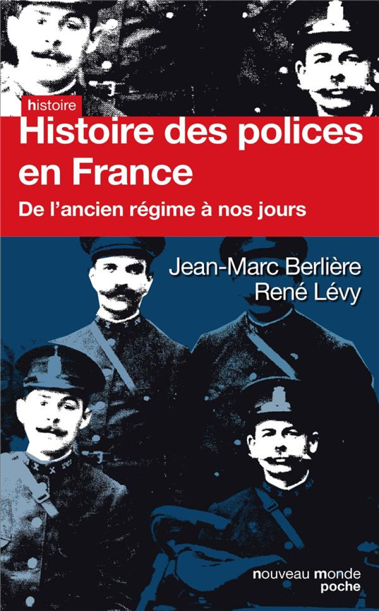 HISTOIRE DES POLICES EN FRANCE - DE L'ANCIEN REGIME A NOS JOURS - BERLIERE/LEVY - Nouveau Monde éditions