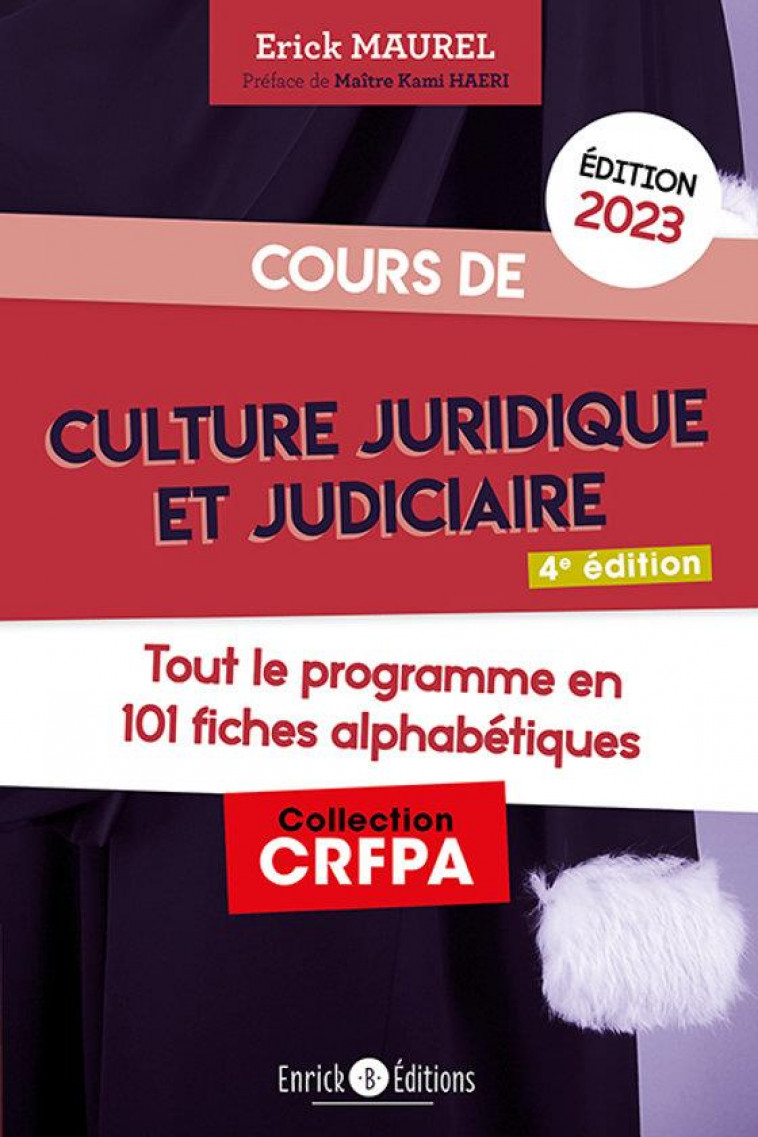 COURS DE CULTURE JURIDIQUE ET JUDICIAIRE 2023 - TOUT LE PROGRAMME EN 100 FICHES ALPHABETIQUES - MAUREL/HAERI - ENRICK