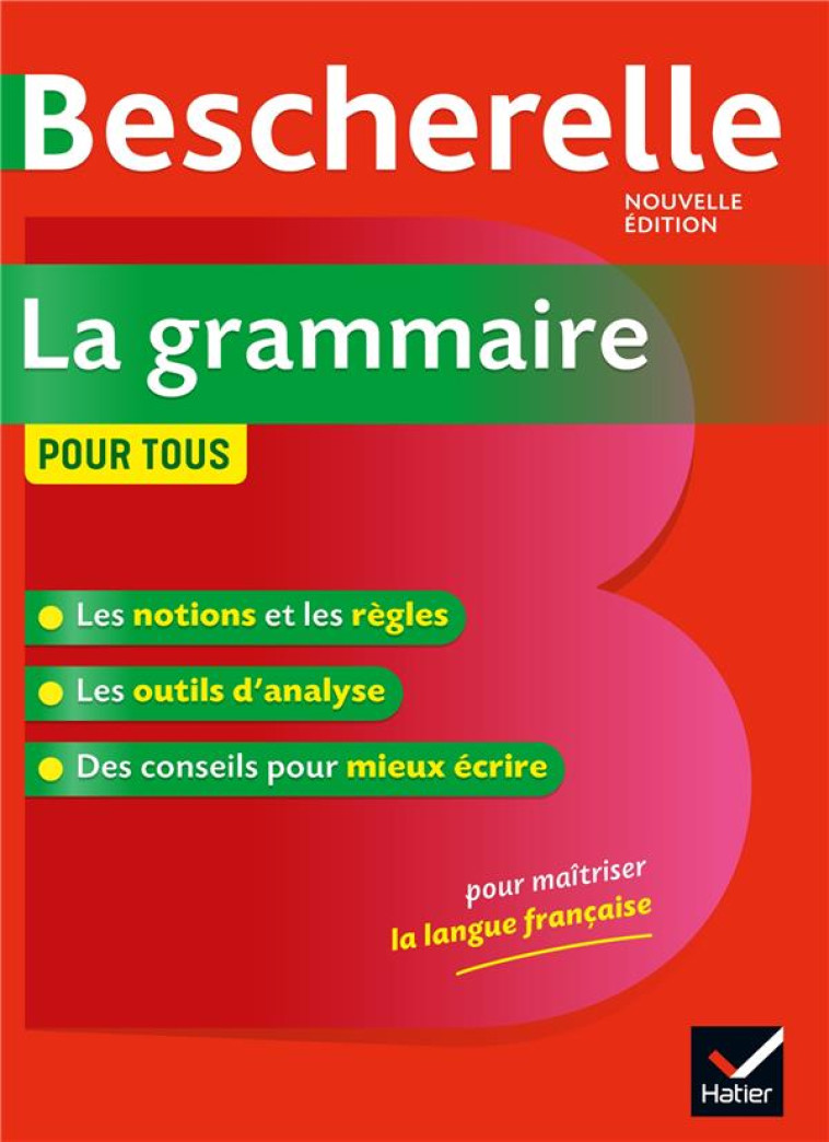 BESCHERELLE LA GRAMMAIRE POUR TOUS - LA REFERENCE EN GRAMMAIRE FRANCAISE - LAURENT - HATIER SCOLAIRE