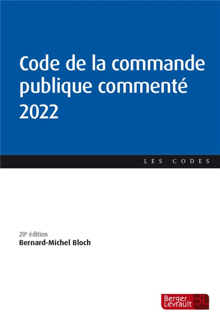 CODE DE LA COMMANDE PUBLIQUE COMMENTE 2022 (20E ED.) - BLOCH BERNARD-MICHEL - BERGER LEVRAULT