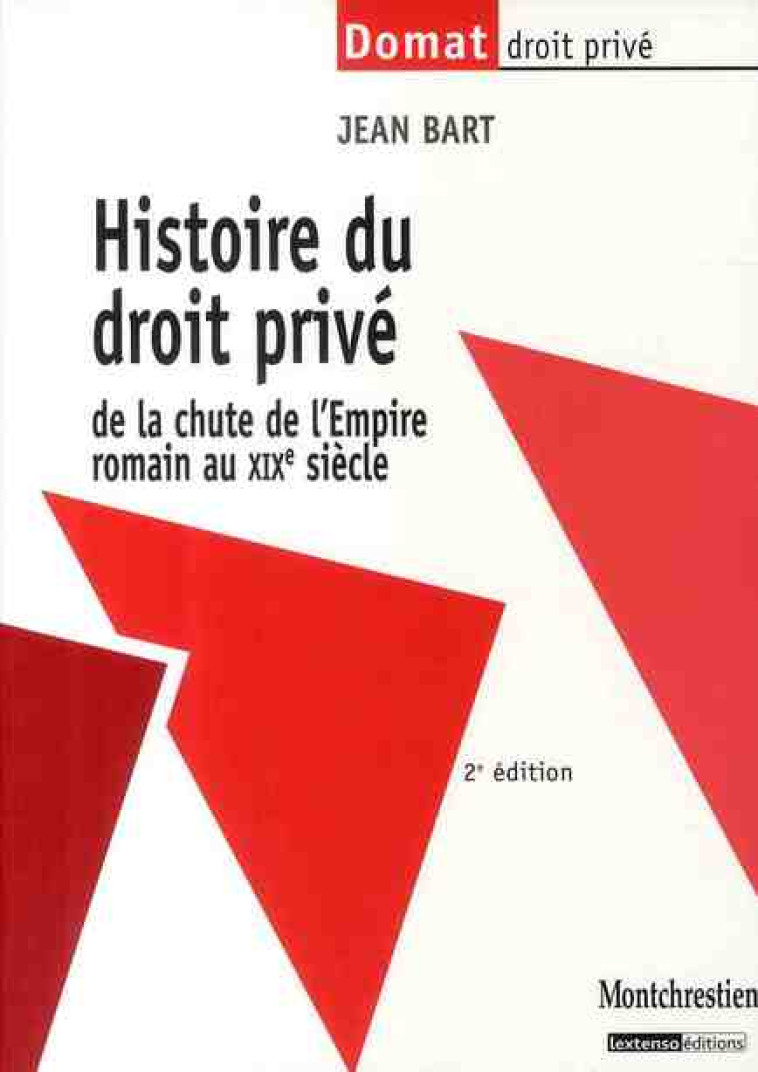 HISTOIRE DU DROIT PRIVE - 2EME EDITION - DE LA CHUTE DE L'EMPIRE ROMAIN AU XIXE SIECLE - BART J. - Lextenso éditions