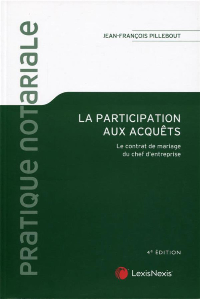 LA PARTICIPATION AUX ACQUETS - LE CONTRAT DE MARIAGE DU CHEF D'ENTREPRISE - PILLEBOUT J-F. - Lexis Nexis/Litec