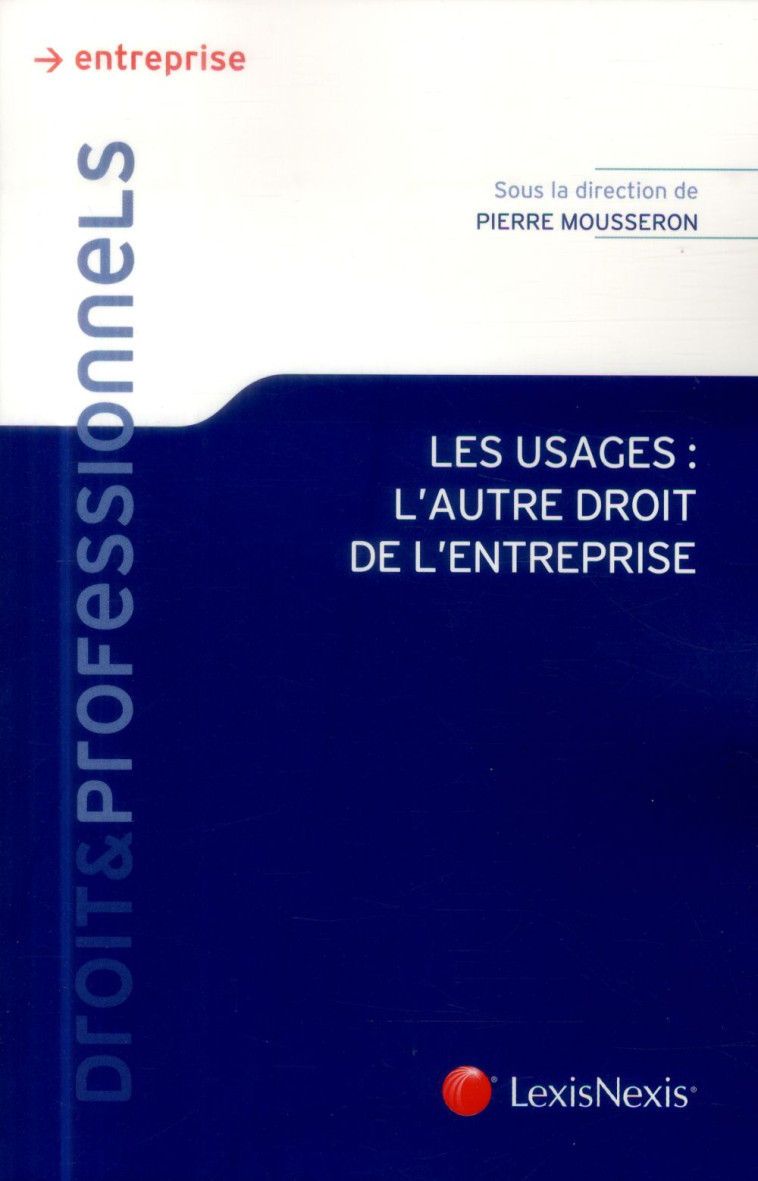 LES USAGES : L'AUTRE DROIT DE L'ENTREPRISE - MOUSSERON PIERRE - LexisNexis