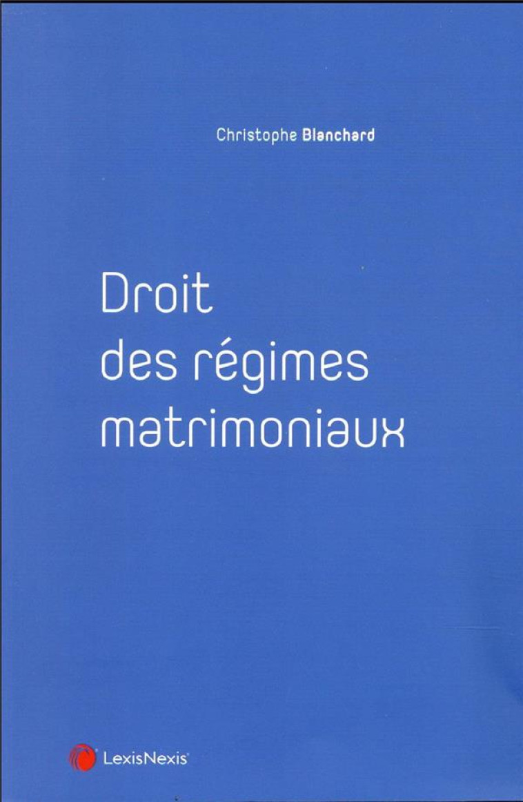 DROIT DES REGIMES MATRIMONIAUX - BLANCHARD CHRISTOPHE - Lexis Nexis/Litec