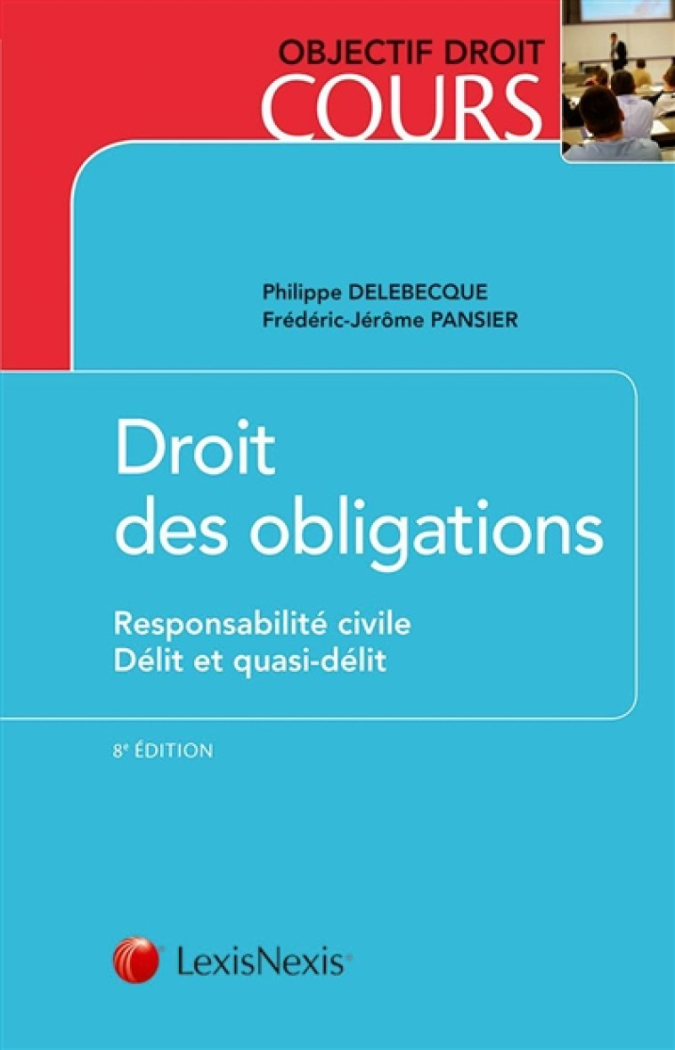 DROIT DES OBLIGATIONS - RESPONSABILITE CIVILE - DELIT ET QUASI-DELIT - DELEBECQUE/PANSIER - Lexis Nexis/Litec