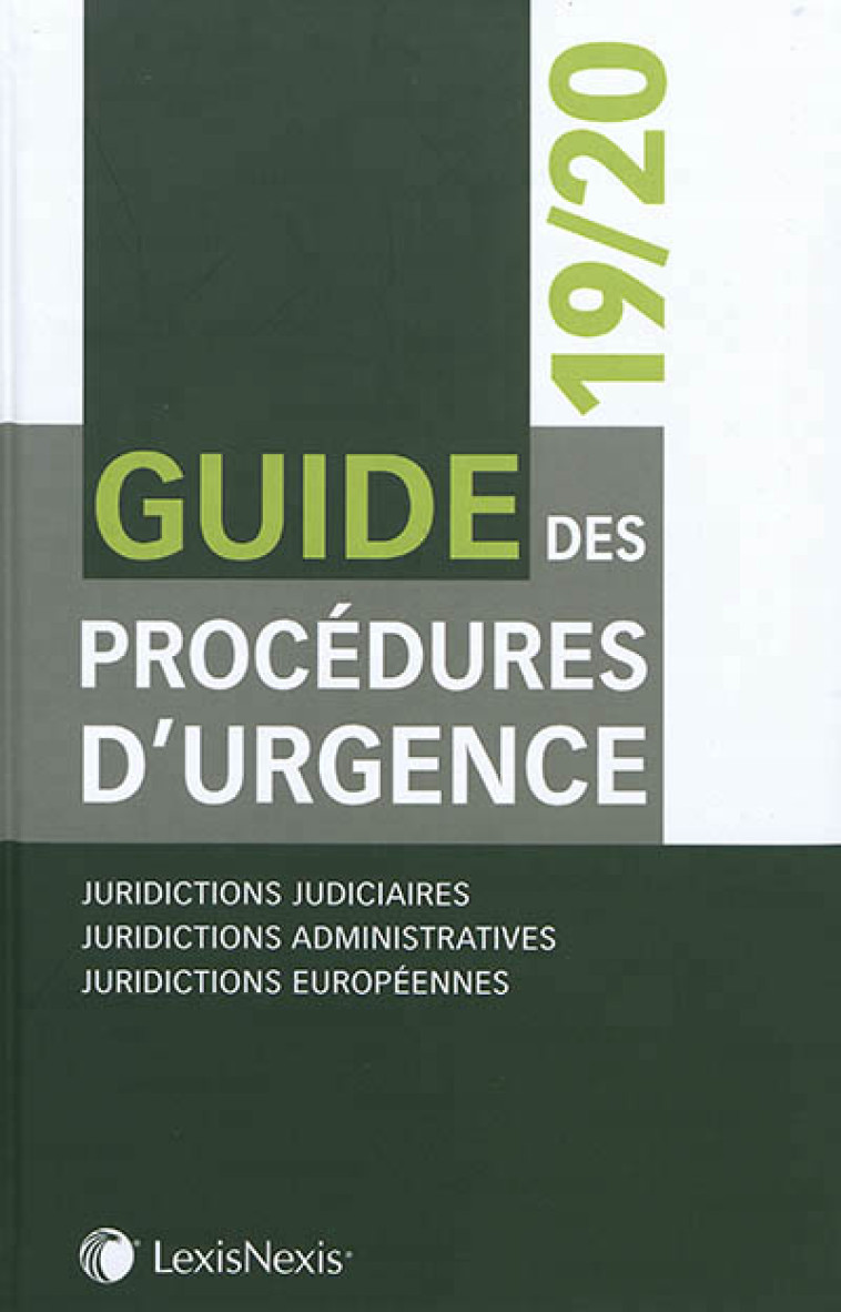 GUIDE DES PROCEDURES D'URGENCE 19/20 - JURIDICTIONS JUDICIAIRES. JURIDICTIONS ADMINISTRATIVES. JURID - COLLECTIF . - Lexis Nexis/Litec