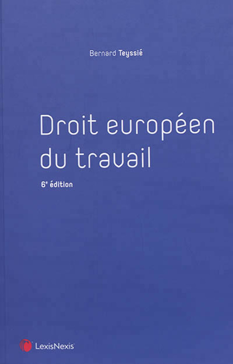 DROIT EUROPEEN DU TRAVAIL - TEYSSIE BERNARD - Lexis Nexis/Litec