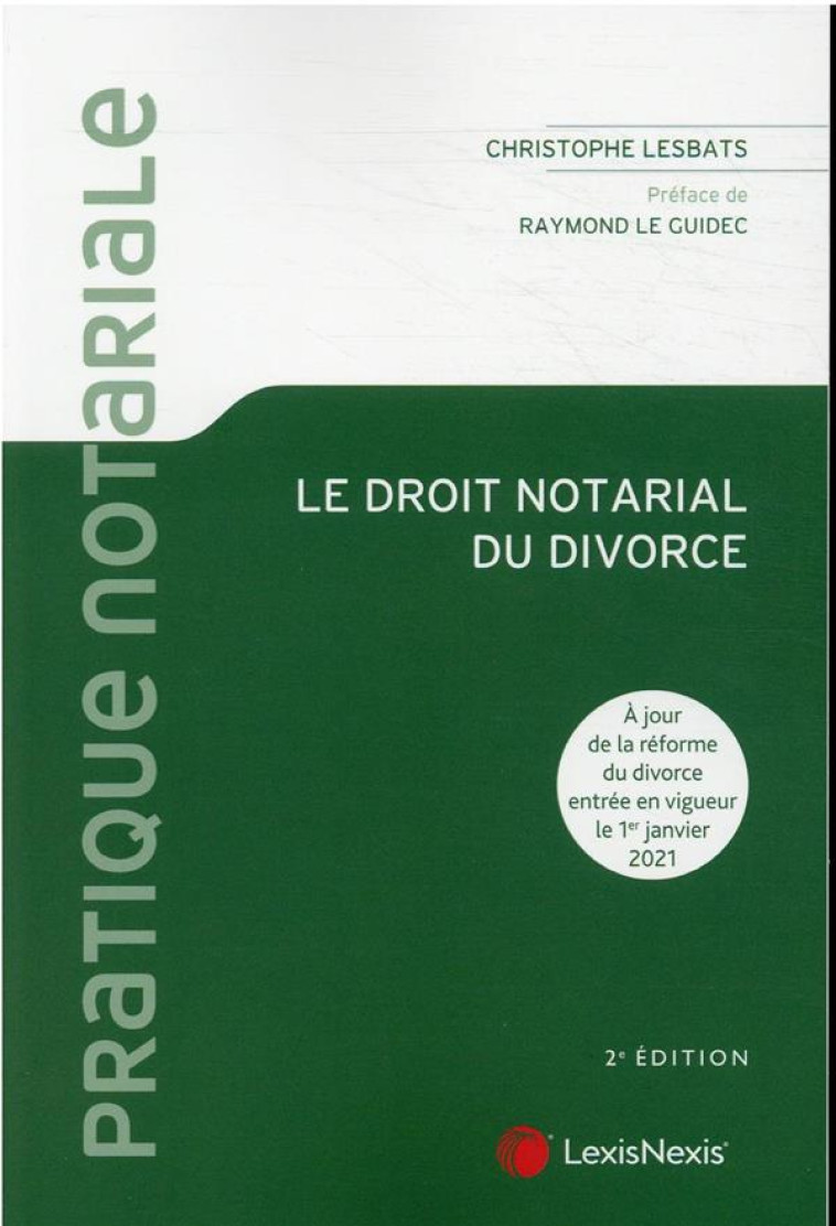 LE DROIT NOTARIAL DU DIVORCE - A JOUR DE LA REFORME DU DIVORCE ENTREE EN VIGUEUR LE 1ER JANVIER 2021 - LESBATS CHRISTOPHE - Lexis Nexis/Litec