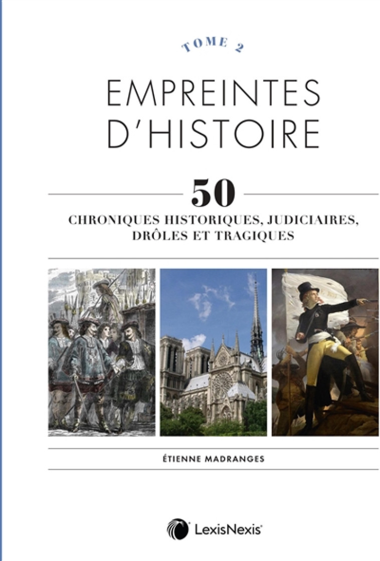 EMPREINTES D'HISTOIRE - TOME 2 - CHRONIQUES HISTORIQUES, JUDICIAIRES, DROLES ET TRAGIQUES - MADRANGES ETIENNE - Lexis Nexis/Litec