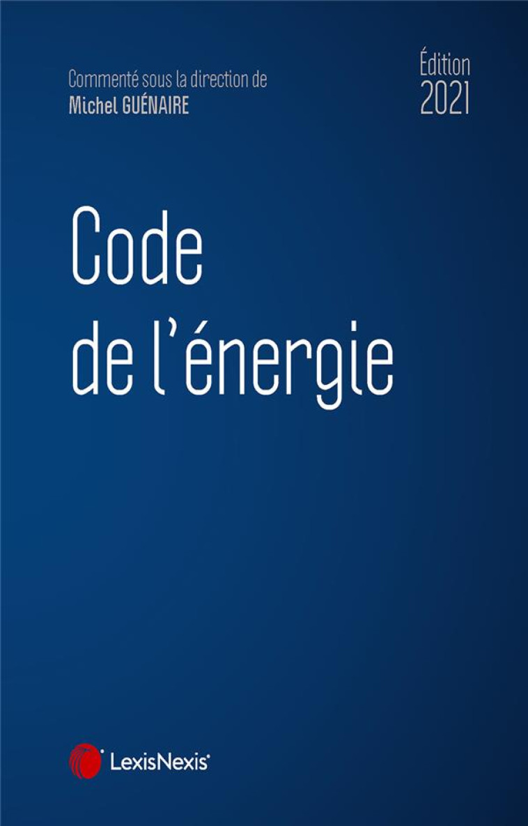 CODE DE L'ENERGIE 2021 - GUENAIRE MICHEL - Lexis Nexis/Litec