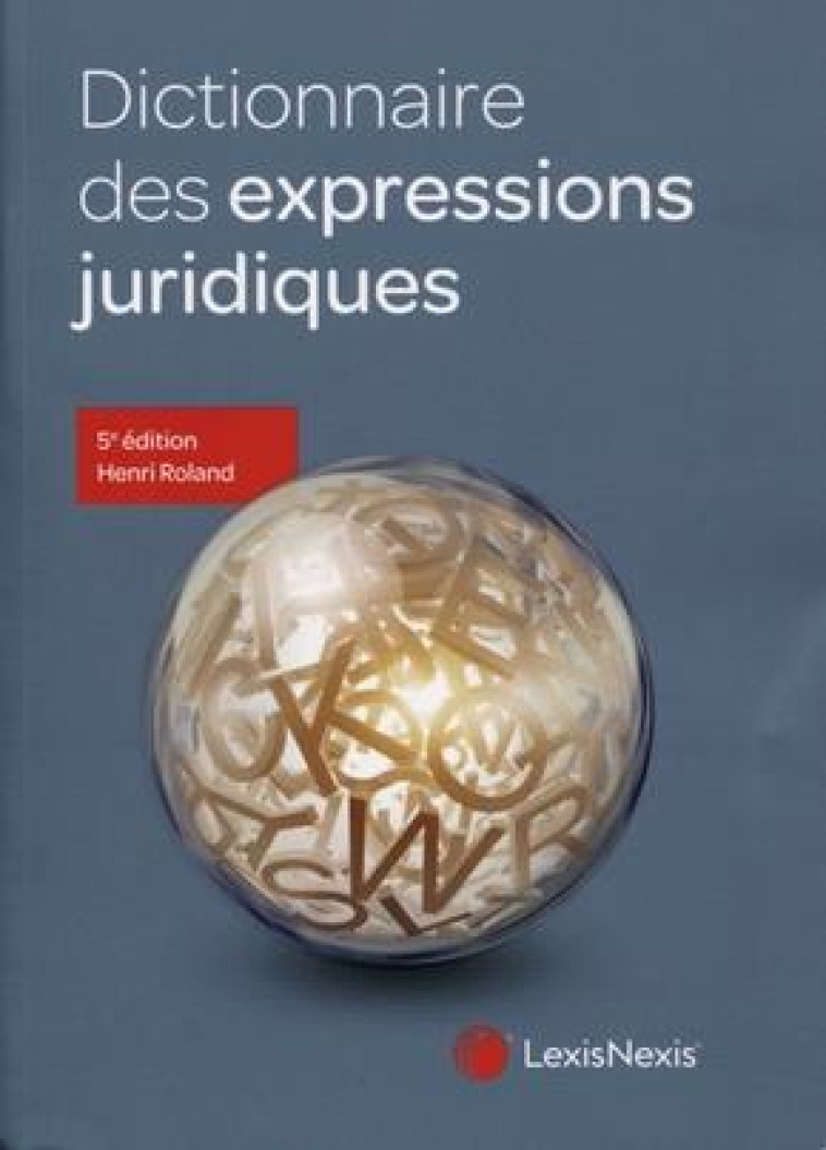 DICTIONNAIRE DES EXPRESSIONS JURIDIQUES - ROLAND HENRI - Lexis Nexis/Litec