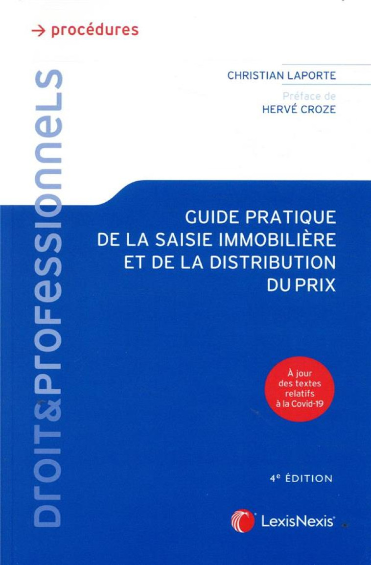 GUIDE PRATIQUE DE LA SAISIE IMMOBILIERE ET DE LA DISTRIBUTION DU PRIX - A JOUR DES TEXTES RELATIFS A - LAPORTE CHRISTIAN - Lexis Nexis/Litec