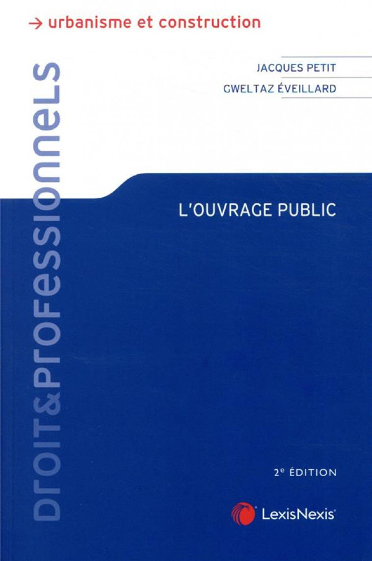 L'OUVRAGE PUBLIC - PETIT/EVEILLARD - Lexis Nexis/Litec