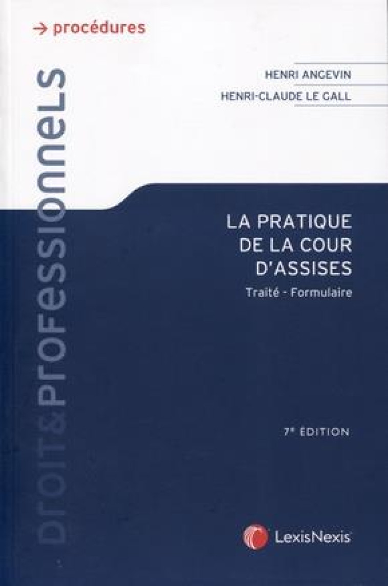 LA PRATIQUE DE LA COUR D'ASSISES - TRAITE  FORMULAIRE - LE GAL/ANGEVIN - Lexis Nexis/Litec