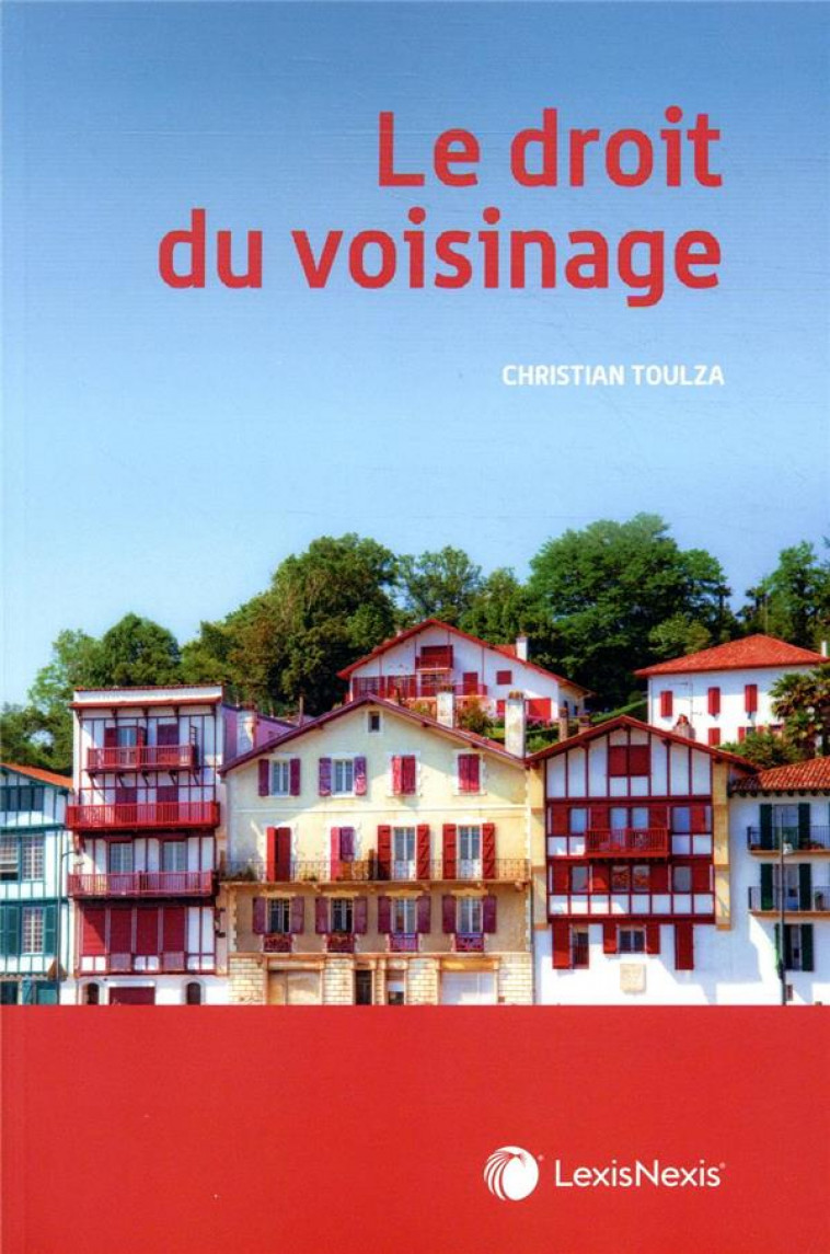 LE DROIT DU VOISINAGE - TOULZA CHRISTIAN - Lexis Nexis/Litec