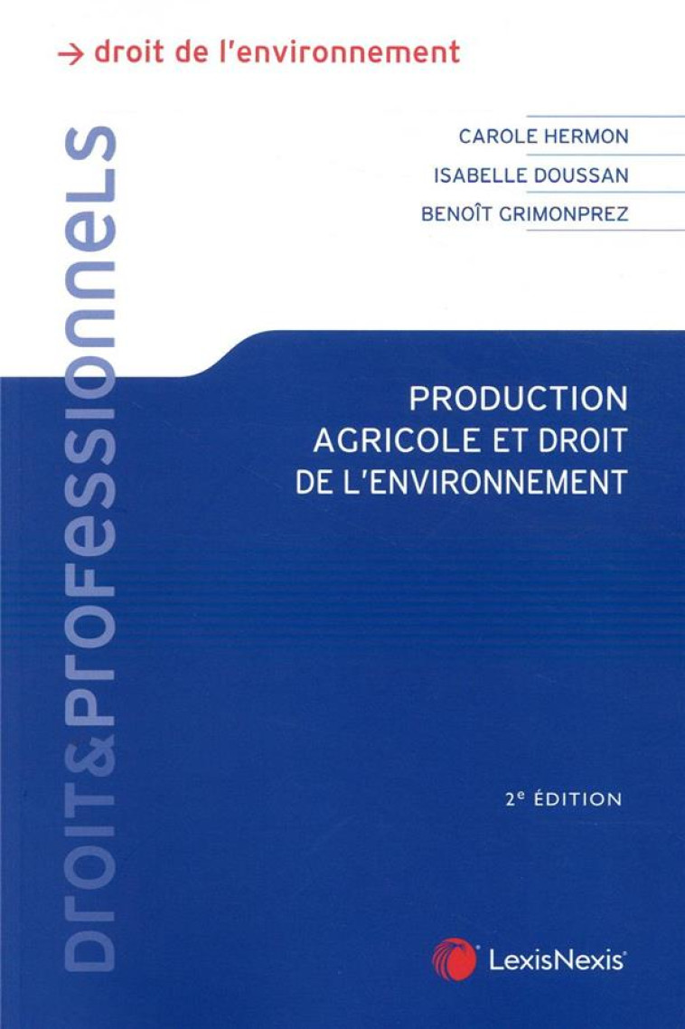 PRODUCTION AGRICOLE ET DROIT DE L'ENVIRONNEMENT - 2 E EDITION - GRIMONPREZ/DOUSSAN - Lexis Nexis/Litec